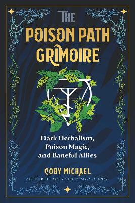 Poison Path Grimoire: Dark Herbalism, Poison Magic, and Baneful Allies