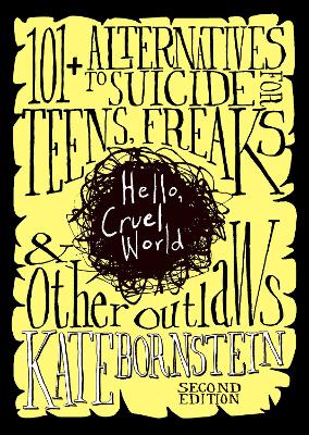Hello, Cruel World, 2nd Ed.: 121 Alternatives to Suicide for Teens, Freaks, and Other Outlaws