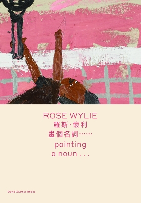 Rose Wylie: painting a noun (bilingual edition)