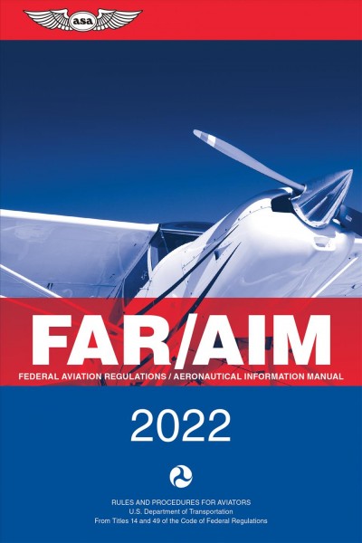 Far/Aim: Federal Aviation Regulations/Aeronautical Information Manual 2022 ed.