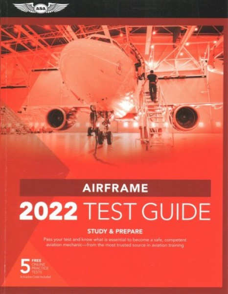 Airframe Test Guide 2022: Pass Your Test and Know What Is Essential to Become a Safe, Competent Amt  from the Most Trusted Source in Aviation Training 2022 ed.
