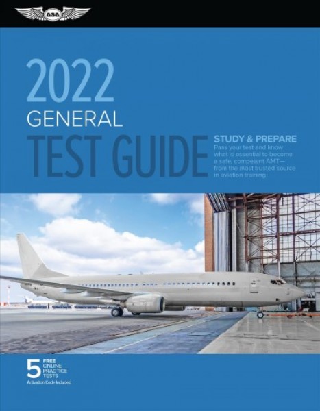 General Test Guide 2022: Pass Your Test and Know What Is Essential to Become a Safe, Competent Amt  from the Most Trusted Source in Aviation Training 2022 ed.