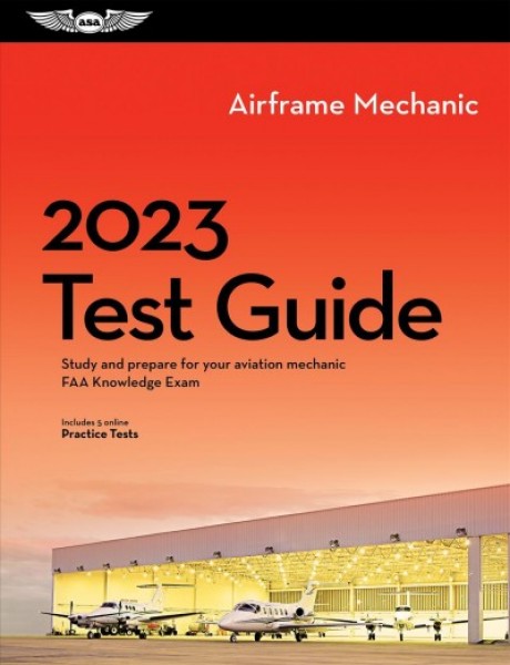 2023 Airframe Mechanic Test Guide: Study and Prepare for Your Aviation Mechanic FAA Knowledge Exam 2023 ed.