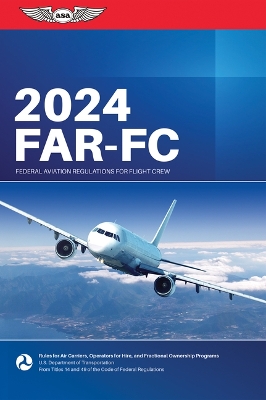 Far-FC 2024: Federal Aviation Regulations for Flight Crew 2024 ed.