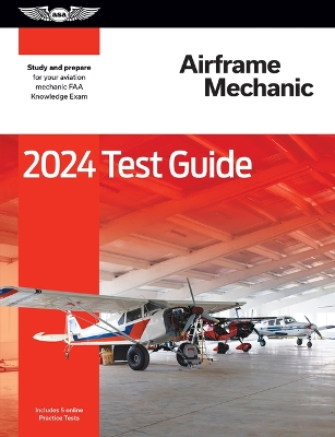 2024 Airframe Mechanic Test Guide: Study and Prepare for Your Aviation Mechanic FAA Knowledge Exam 2024 ed.
