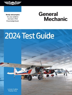 2024 General Mechanic Test Guide: Study and Prepare for Your Aviation Mechanic FAA Knowledge Exam 2024 ed.