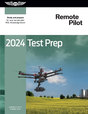 2024 Remote Pilot Test Prep: Study and Prepare for Your Remote Pilot FAA Knowledge Exam 2024 ed.