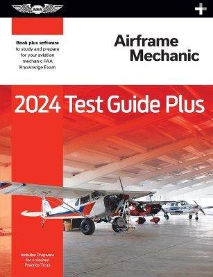 2024 Airframe Mechanic Test Guide Plus: Paperback Plus Software to Study and Prepare for Your Aviation Mechanic FAA  Knowledge Exam 2024 ed.