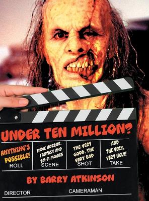 Under Ten Million? Anything's Possible!: Indie Horror, Fantasy, and Sci-Fi Movies The Very Good, the Very Bad and the  Very, Very Ugly!