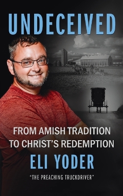 Undeceived: From Amish Tradition to Christ's Redemption