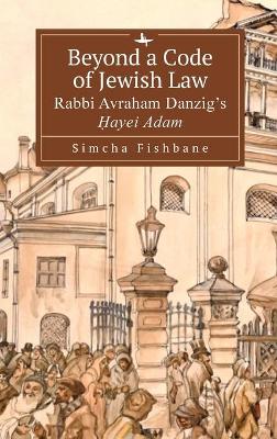 Beyond a Code of Jewish Law: Rabbi Avraham Danzig's Hayei Adam