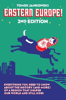 Eastern Europe! 2nd Edition: Everything You Need to Know About the History (and More) of a Region that  Shaped Our World and Still Does 2nd Edition
