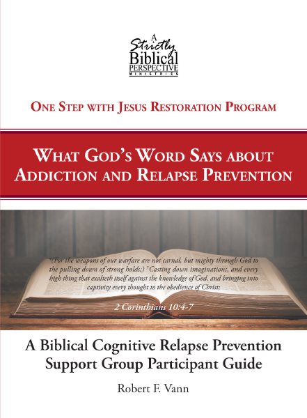 Biblical Cognitive Relapse Prevention Support Group: What God's Word Says about Relapse Prevention
