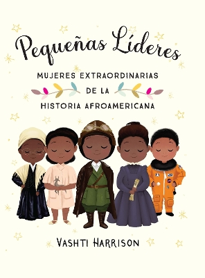 Pequeñas líderes: mujeres extraordinarias de la historia afroamericana /  Little  Leaders: Bold Women in Black History