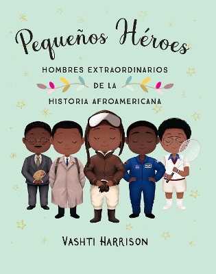 Pequeños héroes: hombres extraordinarios de la historia afroamericana /  Little Legends: Exceptional Men in Black History