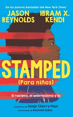 Stamped (para niños): El racismo, el antirracismo y tú / Stamped (For Kids)  Racism, Antiracism, and You