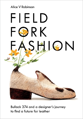 Field, Fork, Fashion: Bullock 374 and a Designers Journey to Find a Future for Leather