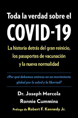 Toda la verdad sobre el COVID-19: La historia detras del gran reinicio, los pasaportes de vacunacion y la nueva normalidad