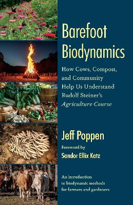 Barefoot Biodynamics: How Cows, Compost, and Community Help Us Understand Rudolf Steiners  Agriculture Course