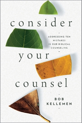 Consider Your Counsel: Addressing Ten Mistakes in Our Biblical Counseling