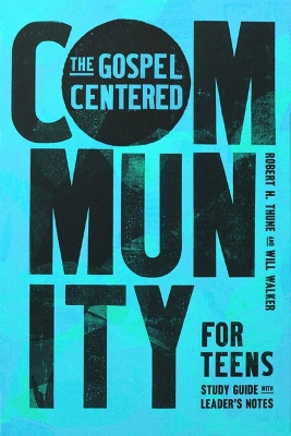 Gospel-Centered Community for Teens: Study Guide with Leader's Notes
