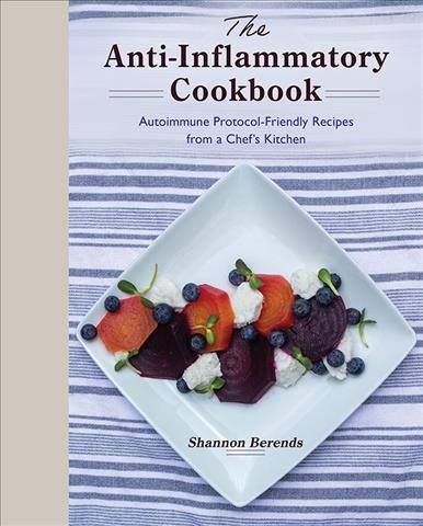 Anti-Inflammatory Cookbook: Autoimmune Protocol-Friendly Recipes from a  Chef's Kitchen