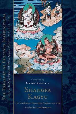Shangpa Kagyu: The Tradition of Khyungpo Naljor, Part Two: Essential Teachings of the Eight Practice Lineages of Tibet, Volume 12 (The  Treasury of Precious Instructions)