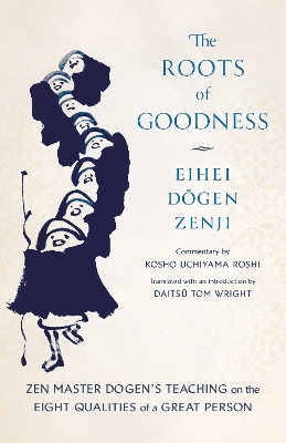 Roots of Goodness: Zen Master Dogen's Teaching on the Eight Qualities of a Great Person