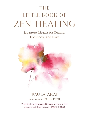 Little Book of Zen Healing: Japanese Rituals for Beauty, Harmony, and Love