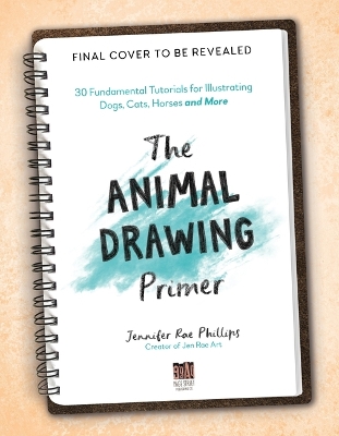 Animal Drawing Primer: Fundamental Tutorials for Illustrating Dogs, Cats, Horses and More