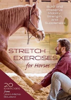 Stretch Exercises for Horses: Build and Preserve Mobility, Strength and Suppleness