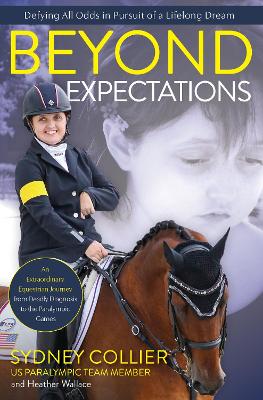 Beyond Expectations: A True Story of Growing Up with a Rare Disease, a Deadly Prognosis, and Horses