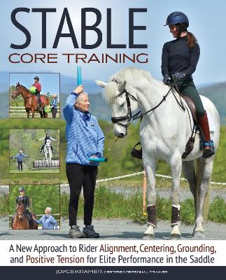 Stable Core Training: A New Approach to Rider Alignment, Centering, Grounding, and Positive  Tension for Elite Performance in the Saddle