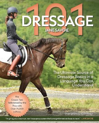 Dressage 101 - New Edition: The Ultimate Source of Dressage Basics in a Language You Can Understand