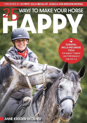 25 Ways to Make Your Horse Happy: Essential Skills and Unique Tools for Making Training and Performance Fair  and Fun