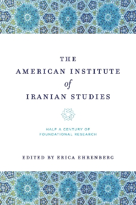 American Institute of Iranian Studies: Half a Century of Foundational Research