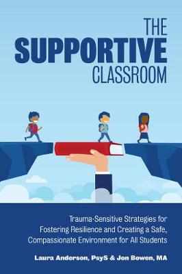 Supportive Classroom: Trauma-Sensitive Strategies for Fostering Resilience and Creating a Safe, Compassionate Environment for All Students