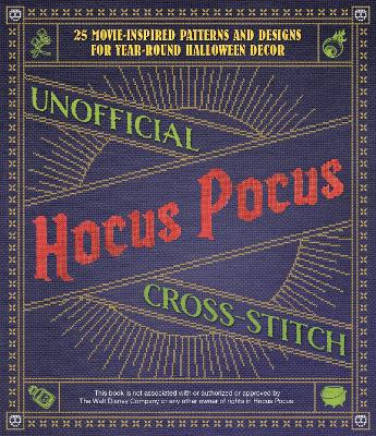 Unofficial Hocus Pocus Cross-Stitch: 25 Movie-Inspired Patterns and Designs for Year-Round Halloween Decor