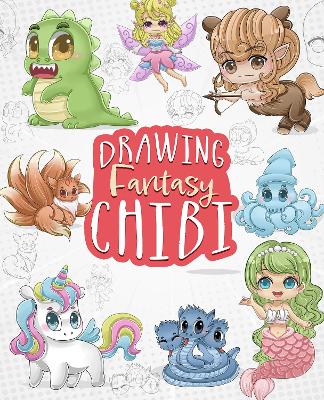 Drawing Fantasy Chibi: Learn How to Draw Kawaii Unicorns, Mermaids, Dragons, and Other Mythical,  Magical Creatures (How to Draw Books)