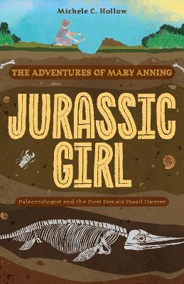 Jurassic Girl: The Adventures of Mary Anning, Paleontologist and the First Female Fossil  Hunter (Dinosaur books for kids 8-12)