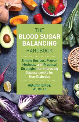 Blood Sugar Balancing Handbook: Simple Recipes, Proven Methods, and Practical Strategies for Improving  Glucose Levels for Non-Diabetics