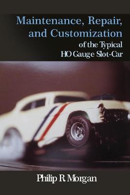 Maintenance, Repair, and Customization of the Typical HO Gauge Slot-Car