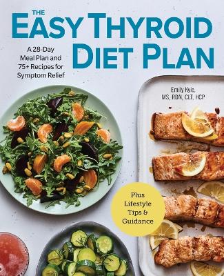 Easy Thyroid Diet Plan: A 28-Day Meal Plan and 75 Recipes for Symptom Relief
