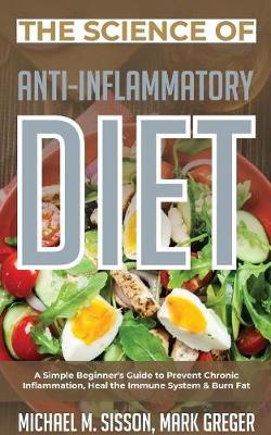 Science of Anti-Inflammatory Diet: A Simple Beginner's Guide to Prevent Chronic Inflammation, Heal the Immune  System & Burn Fat