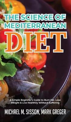 Science of Mediterranean Diet: A Simple Beginner's Guide to Burn Fat, Lose Weight & Live Healthily Without  Suffering