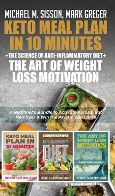 Keto Meal Plan in 10 Minutes plus The Science of Anti-Inflammatory Diet plus The  Art of Weight Loss Motivation: A Beginner's Bundle to Activate Ketosis, Eat Healthier & Win the Psychology  Game