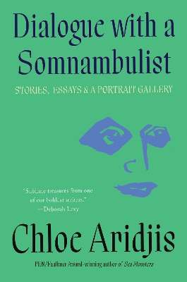 Dialogue with a Somnambulist: Stories, Essays & A Portrait Gallery