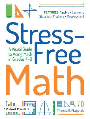 Stress-Free Math: A Visual Guide to Acing Math in Grades 4-9 5th edition