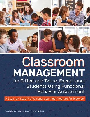 Classroom Management for Gifted and Twice-Exceptional Students Using  Functional Behavior Assessment: A Step-by-Step Professional Learning Program for Teachers