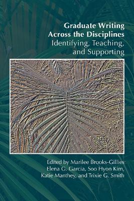 Graduate Writing Across the Disciplines: Identifying, Teaching, and Supporting